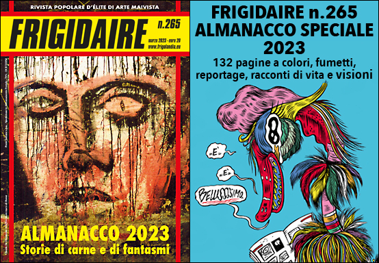 FRIGIDAIRE n.265 ALMANACCO SPECIALE 2023 - 132 pagine a colori, fumetti, reportage, racconti di vita e visioni Direttore Vincenzo Sparagna - Grafica di Maila Navarra - Edizioni Frigolandia