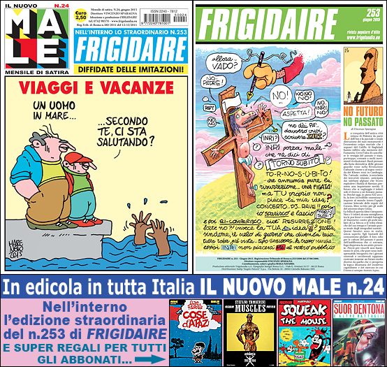 FRIGIDAIRE e IL NUOVO MALE, rivista mensile di satira e idee in edicola in tutta Italia. Direttore Vincenzo Sparagna, coordinamento e grafica di Maila Navarra