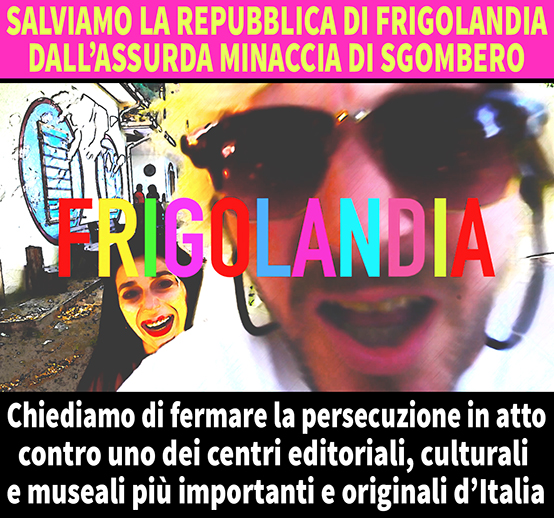 Petizione per salvare FRIGOLANDIA, redazione delle riviste FRIGIDAIRE e IL NUOVO MALE, Museo dellìArte Maivista, fumetto e illustrazione, archivio storico, biblioteca, centro culturale tra i più importanti in Italia