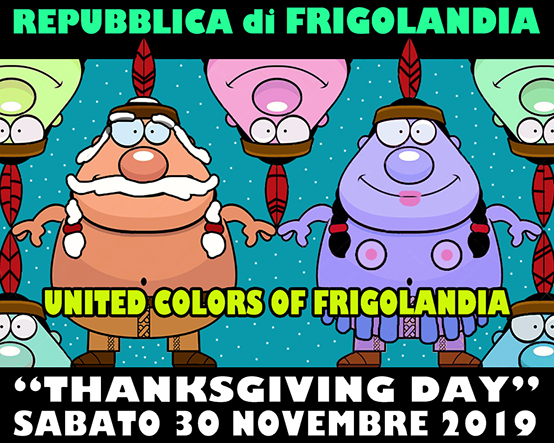 Repubblica di Frigolandia Festa del Thanksgiving Day 2019, il giorno del ringraziamento. Testo di Vincenzo Sparagna, direttore di FRIGIDAIRE e IL NUOVO MALE. Coordinamento e grafica di Maila Navarra