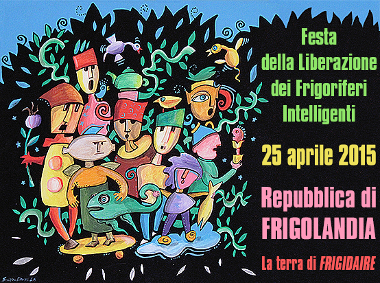 Festa della Liberazione dei Frigoriferi Intelligenti a Frigolandia, la terra di Frigidaire, il 25 aprile 2015. Musica, letture, cibo, libertà e allegria. Disegno di Daniela Silvio.