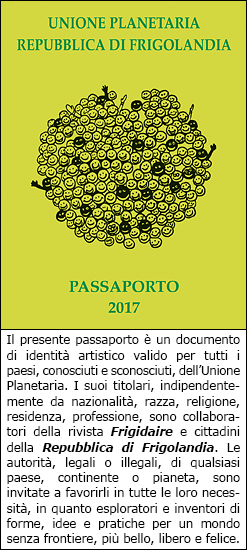 Passaporto della Repubblica di FRIGOLANDIA, centro di vacanza e relax in Umbria, soggiorni e vacanze economiche di una settimana con soli 100 euro, tra arte e natura. FRIGOLANDIA città dell'arte. Museo dell'Arte Maivista e Redazione di FRIGIDAIRE e IL NUOVO MALE, rivista indipendente di satira e idee, direttore Vincenzo Sparagna, coordinamento e grafica di Maila Navarra.