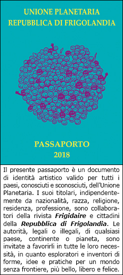 Passaporto della Repubblica di FRIGOLANDIA, centro di vacanza e relax in Umbria, soggiorni e vacanze economiche di una settimana con soli 100 euro, tra arte e natura. FRIGOLANDIA città dell'arte. Museo dell'Arte Maivista e Redazione di FRIGIDAIRE e IL NUOVO MALE, rivista indipendente di satira e idee, direttore Vincenzo Sparagna, coordinamento e grafica di Maila Navarra.