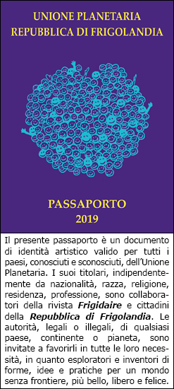 Passaporto della Repubblica di FRIGOLANDIA, centro di vacanza e relax in Umbria, soggiorni e vacanze economiche di una settimana con soli 100 euro, tra arte e natura. FRIGOLANDIA città dell'arte. Museo dell'Arte Maivista e Redazione di FRIGIDAIRE e IL NUOVO MALE, rivista indipendente di satira e idee, direttore Vincenzo Sparagna, coordinamento e grafica di Maila Navarra.