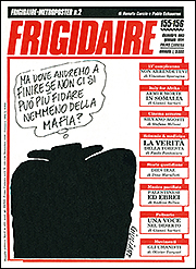 Numeri arretrati di: FRIGIDAIRE, CANNIBALE, IL MALE, FRIZZER, IL LUNEDI DELLA REPUBBLICA, IL NUOVO MALE, LA PICCOLA UNITA, VOMITO, TEMPI SUPPLEMENTARI, ALBI DI FRIGIDAIRE, POSTER DI FRIGIDAIRE