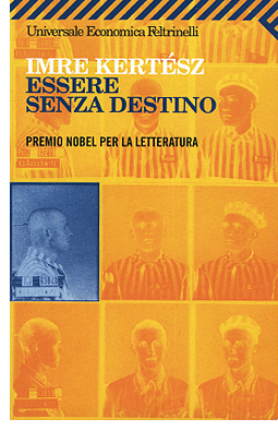 Imre Kertesz, Essere senza destino - Feltrinelli. Recensioni di libri da leggere a cura di Vincenzo Sparagna, direttore di FRIGIDAIRE e IL NUOVO MALE