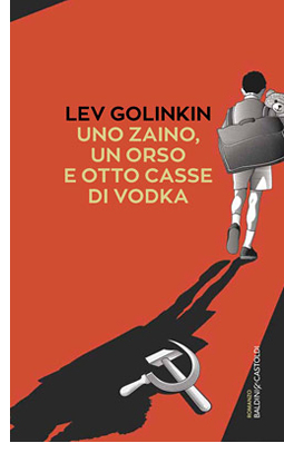 Lev Golinkim<br />
, Uno zaino, un orso e otto casse di vodka - Baldini & Castoldi. Recensioni di libri da leggere a cura di Vincenzo Sparagna, direttore di FRIGIDAIRE e IL NUOVO MALE