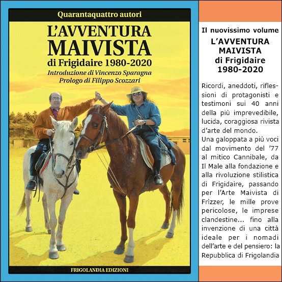 Libro L'AVVENTURA MAIVISTA DI FRIGIDAIRE 1980-2020. Quarantaquattro autori, introduzione di Vincenzo Sparagna, prologo di Filippo Scozzari. Grafica di Maila Navarra. Frigolandia Edizioni