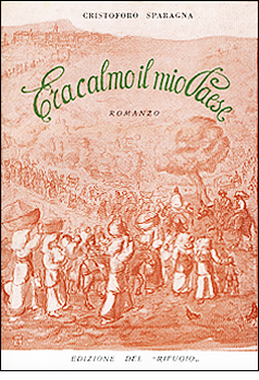 Libro di Cristoforo Sparagna: ERA CALMO IL MIO PAESE - Romanzo. Prefazione dell'autore. Edizioni del Rifugio. Minturno 1968